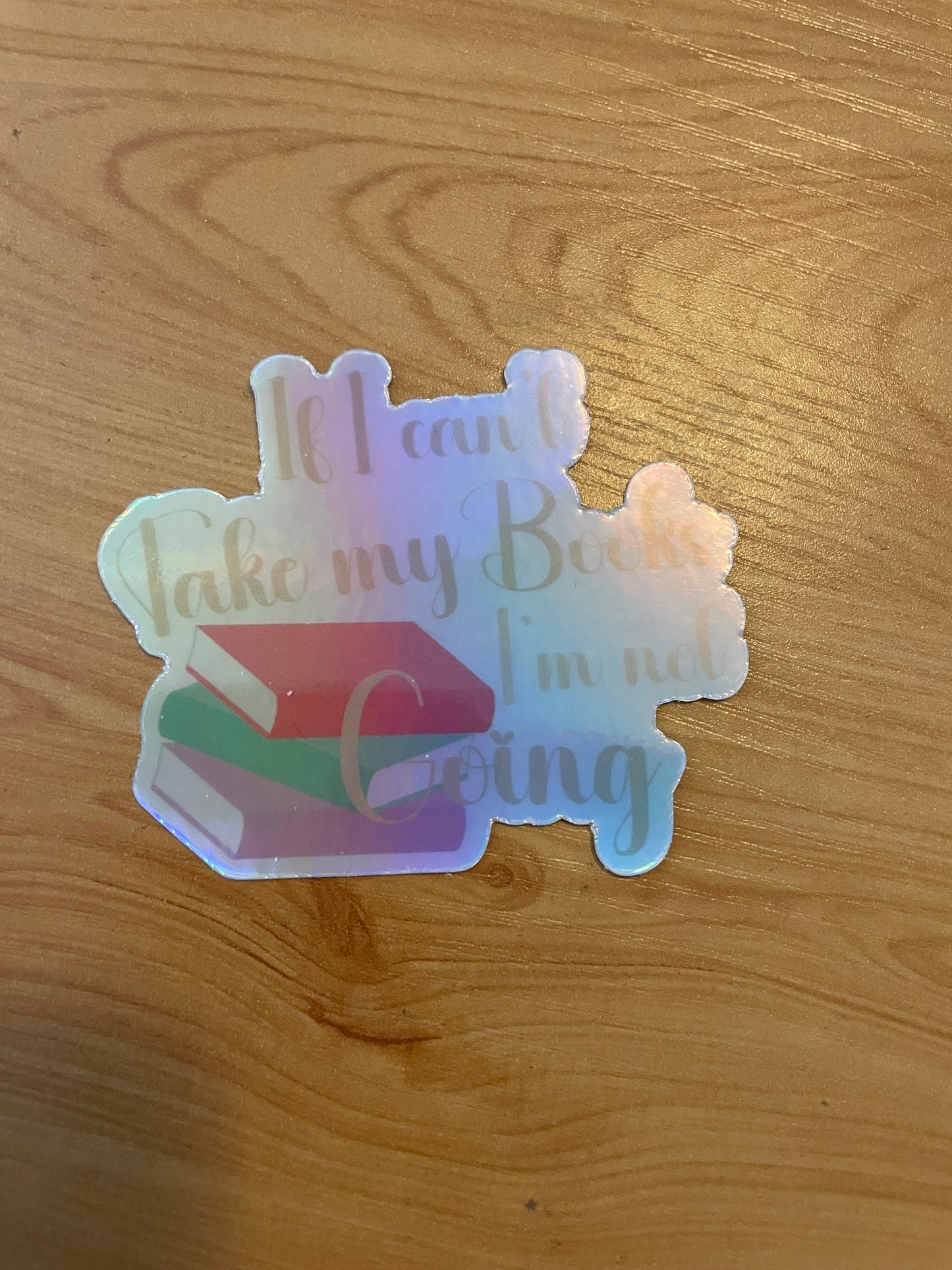 If I can’t take my books I’m not going holographic sticker